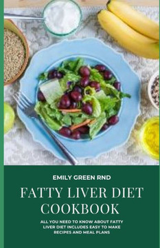 Fatty Liver Diet Cookbook: all you need to know about fatty liver diet includes Easy to make recipes and meal plans