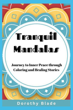 Tranquil Mandalas: Journey to Inner Peace through Coloring and Healing Stories: Discover Serenity, Balance, and Reflection with 20 Timele