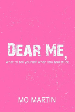Dear Me: what to tell yourself when you feel stuck