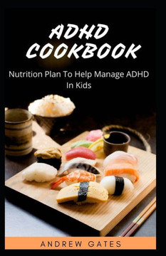 ADHD Cookbook: Nutrition Plan To Help Manage ADHD In Kids