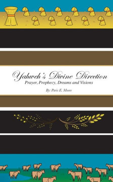 Yahweh's Divine Direction Prayer, Prophecy, Dreams and Visions Yahweh's Divine Direction Prayer, Prophecy, Dreams and Visions