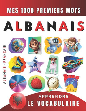 Apprendre le vocabulaire Albanais: Mes mille premiers mots, Bilingue Albanais - Français: Imagier Albanais pour débutant