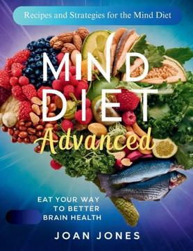 Mind Diet Advanced: Eat Your Way to Better Brain Health: Recipes and Strategies for the Mind Diet