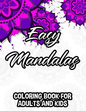 Easy Mandalas Coloring Book For Adults And Kids: Large Print Mandalas To Color For Beginners, Adults, And Seniors, Coloring Pages For Relaxation - Large Print Easy Mandalas Coloring Book For Adults And Kids: Large Print Mandalas To Color For Beginners, Adults, And Seniors, Coloring Pages For Relaxation - Large Print
