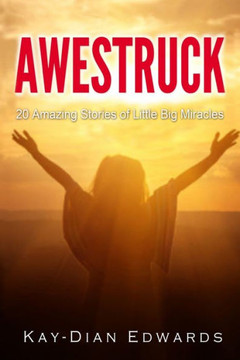 Awestruck: 20 Amazing Stories of Little Big Miracles