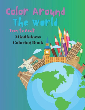 Color Around the World Teen to Adult Mindfulness Coloring Book