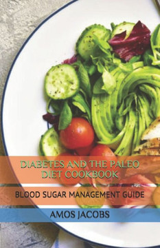Diabetes and the Paleo Diet Cookbook: Blood Sugar Management Guide