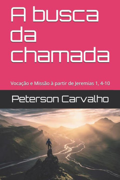A busca da chamada: Vocação e Missão à partir de Jeremias 1, 4-10