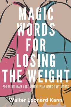 Magic Words for Losing the Weight: 21-Day Ultimate Lose Weight Plan Using Only Words