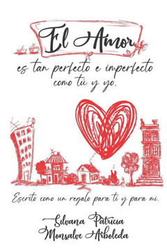 El Amor Es Tan Perfecto E Imperfecto Como Tú Y Yo El Amor Es Tan Perfecto E Imperfecto Como Tú Y Yo