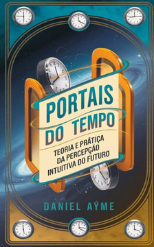 Portais do Tempo: Teoria e Prática da Percepção Intuitiva do Futuro
