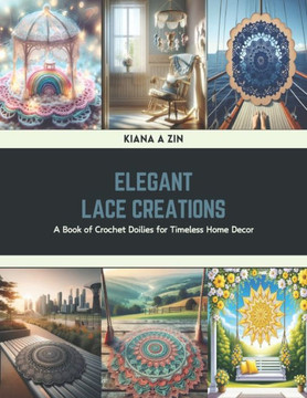 Elegant Lace Creations: A Book of Crochet Doilies for Timeless Home Decor