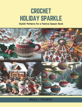 Crochet Holiday Sparkle: Stylish Patterns for a Festive Season Book