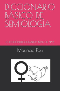 Diccionario Básico de Semiología: Colección Diccionarios Básicos N° 5 Diccionario Básico de Semiología: Colección Diccionarios Básicos N° 5