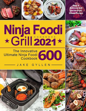 Ninja Foodi Grill Cookbook 2021: Easy & Delicious Grill and Air Fryer Savory Recipes