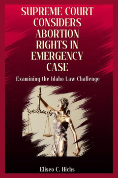 Supreme Court Considers Abortion Rights in Emergency Case: Examining the Idaho Law Challenge