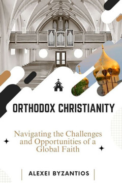 Orthodox Christianity: Navigating the Challenges and Opportunities of a Global Faith