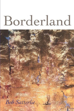 Borderland: Poems by Bob Satterlie