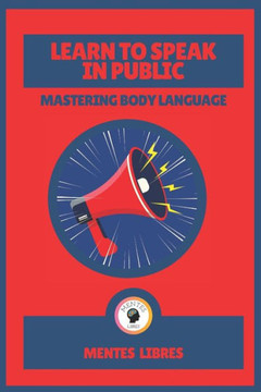 Learn to Speak in Public-Mastering Body Language: Impact the world! Learn to Speak in Public-Mastering Body Language: Impact the world!