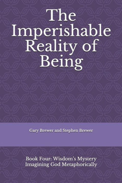 The Imperishable Reality Of Being: Book Four: Wisdom?S Mystery Imagining God Metaphorically (Wisdom Church Series)