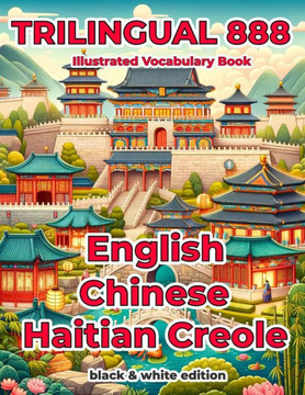 Trilingual 888 English Chinese Haitian Creole Illustrated Vocabulary Book: Help your child become multilingual with efficiency