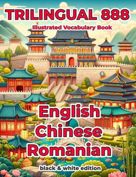 Trilingual 888 English Chinese Romanian Illustrated Vocabulary Book: Help your child become multilingual with efficiency