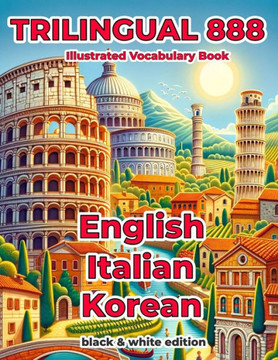 Trilingual 888 English Italian Korean Illustrated Vocabulary Book: Help your child become multilingual with efficiency