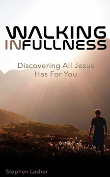 Walking In Fullness: Discovering All Jesus Has For You