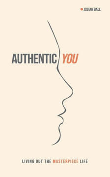 Authentic You: Living out the Masterpiece Life
