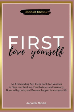 Love Yourself First: An Outstanding Self Help book for Women to Stop overthinking, Find balance and harmony, Boost self-growth, and Become