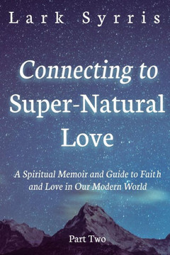 Connecting to Super-Natural Love: Part Two