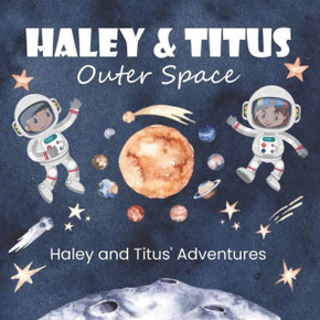 Haley and Titus' Adventures: Outer Space (The Solar System and Its Planets.)
