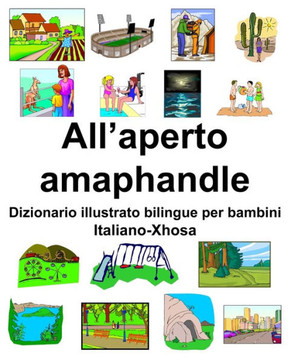 Italiano-Xhosa All'aperto/amaphandle Dizionario illustrato bilingue per bambini