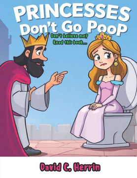 Princesses Don't Go Poop: Don't believe me? Read this book...