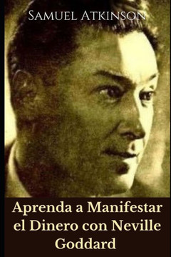 Aprenda a Manifestar el Dinero con Neville Goddard Aprenda a Manifestar el Dinero con Neville Goddard