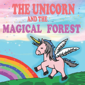 The Unicorn and the Magical Forest: A Magical Unicorn Book for Girl 5 - 7