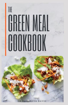 The Green Meal Cookbook: Simple Delicious Recipes: Veggie and vegan meals for Healthy Living and Healing
