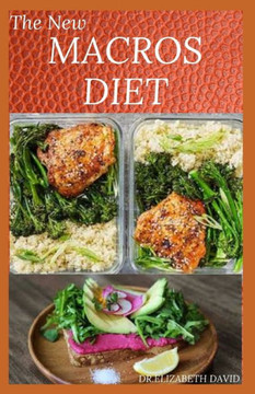 The New Macros Diet: Counting Macro Flexible Dieting Plan To Lose Weight, Increase Energy, and Reverse Disease