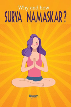 Why and how SURYA NAMASKAR?: Easy - Effective - YOGA Practice