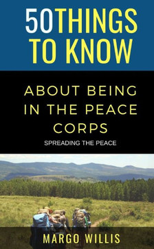 50 Things to Know About Being in the Peace Corps: Spreading the Peace