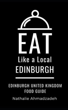 Eat Like a Local- Edinburgh: Edinburgh United Kingdom Food Guide Eat Like a Local- Edinburgh: Edinburgh United Kingdom Food Guide