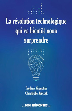 La révolution technologique qui va bientôt nous surprendre La révolution technologique qui va bientôt nous surprendre