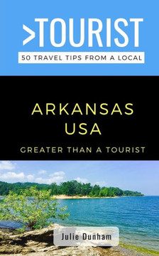 Greater Than a Tourist-Arkansas USA: 50 Travel Tips from a Local