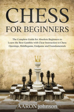 Chess for Beginners: The Complete Guide for Absolute Beginners to Learn the Best Gambits with Clear Instruction to Chess Openings, Middlega