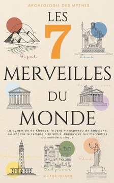 Les 7 Merveilles du Monde: La pyramide de Khéops, le jardin suspendu de Babylone, ou encore le temple d'Artémis, découvrez les merveilles du mond