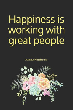 Happiness Is Working With Great People