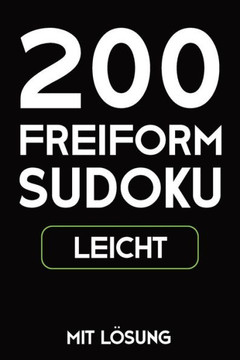 200 Freiform Sudoku Leicht Mit Lösung: Sudoku Puzzle Rätselheft, 9X9, 2 Rästel Pro Seite (German Edition)