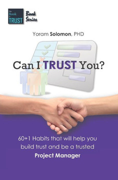Can I TRUST You?: 60 Habits that will help you build trust and be a trusted Project Manager