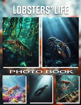 Lobsters' Life Photo Book: Explore Fascinating Lobster Journeys Through 40 Stunning Images Highlighting Underwater Adventures