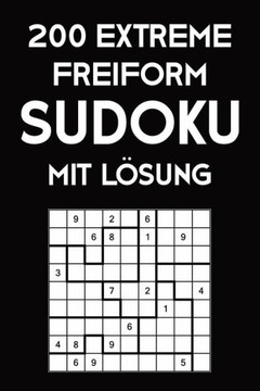 200 Extreme Freiform Sudoku Mit Lösung: Sudoku Puzzle Rätselheft, 9X9, 2 Rästel Pro Seite (German Edition)